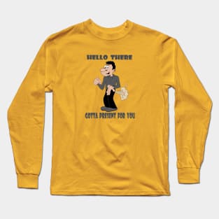 Gotta Present for YOU Long Sleeve T-Shirt